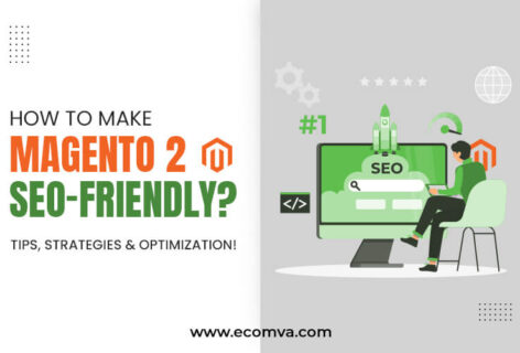 How to Make Magento 2 SEO-friendly? Tips, Strategies, and Optimization!