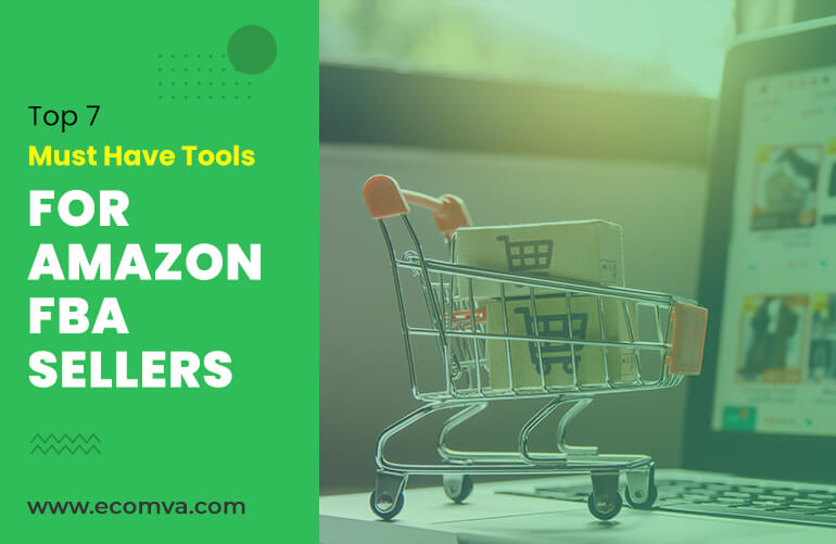 Top 7 Must-Have Tools for Amazon FBA Sellers