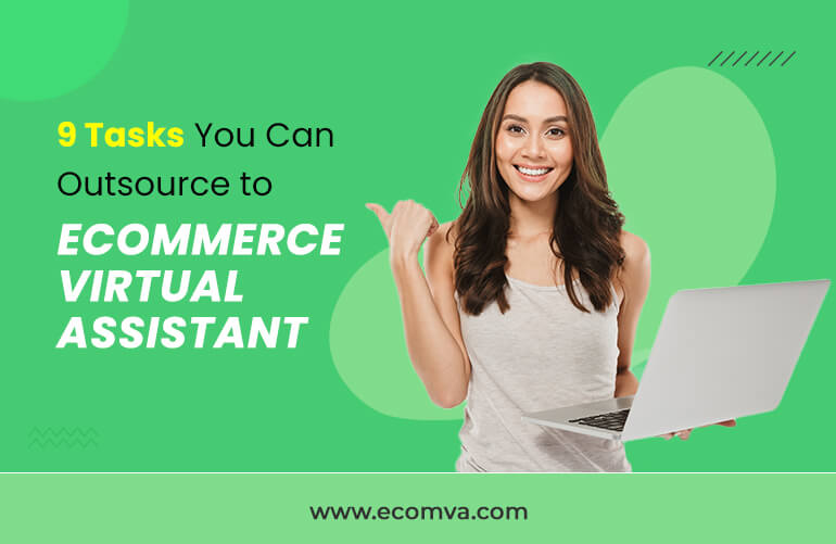 9 Tasks You Can Outsource to Ecommerce Virtual Assistant