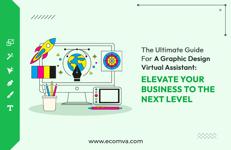 The Ultimate Guide For A Graphic Design Virtual Assistant: Elevate Your Business To The Next Level