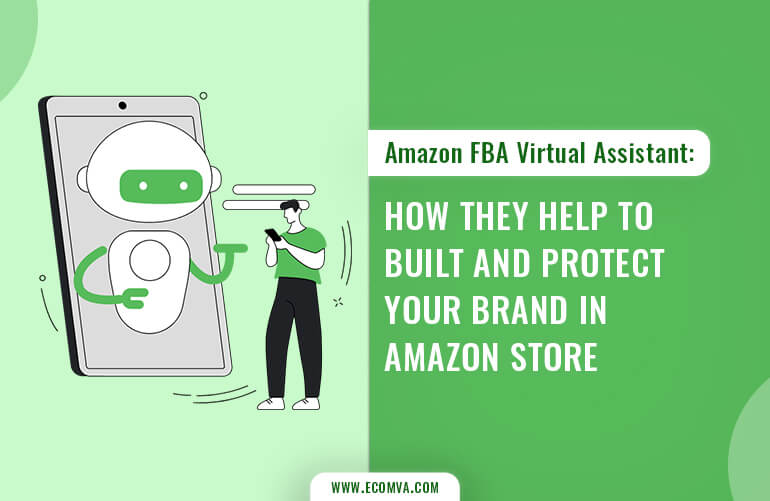 Amazon Fba Virtual Assistant: How They Help To Built And Protect Your Brand In Amazon Store