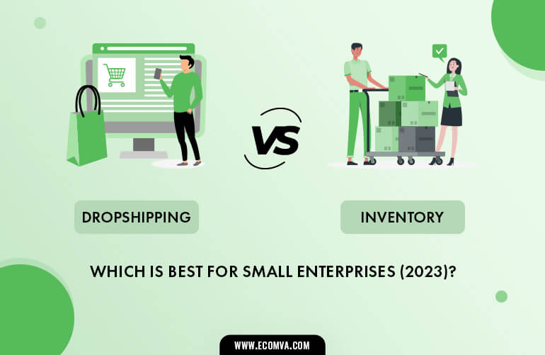 Dropshipping Vs. Inventory: Which Is Best For Small Enterprises?