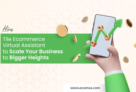 Hire Tile Ecommerce Virtual Assistant to Scale Your Business To Bigger Heights