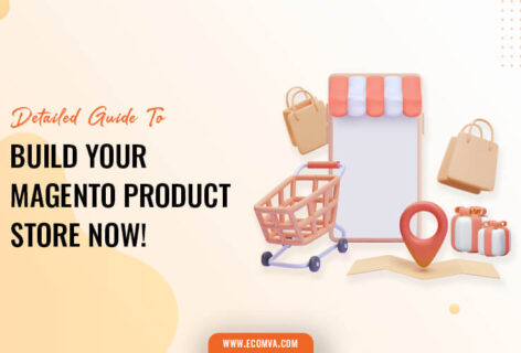 Detailed Guide To Build Your Magento Product Store Now!