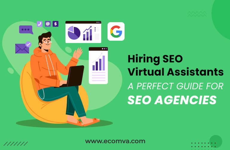 Hiring SEO Virtual Assistants – A Perfect Guide for SEO Agencies