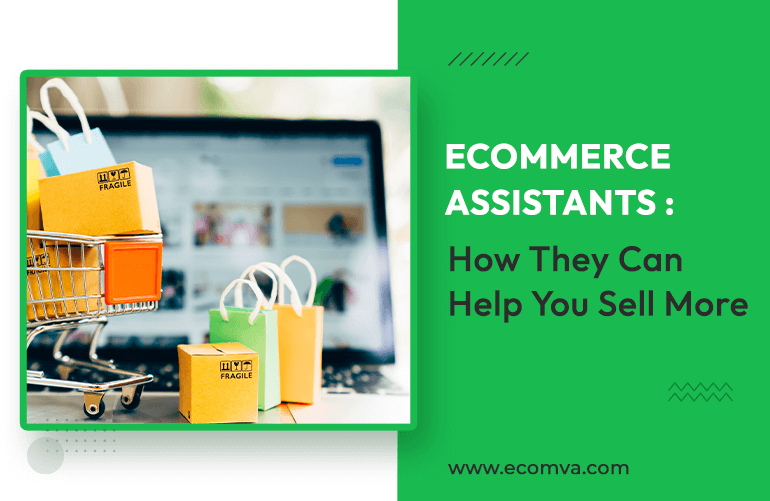 Ecommerce Assistants: How They Can Help You Sell More?