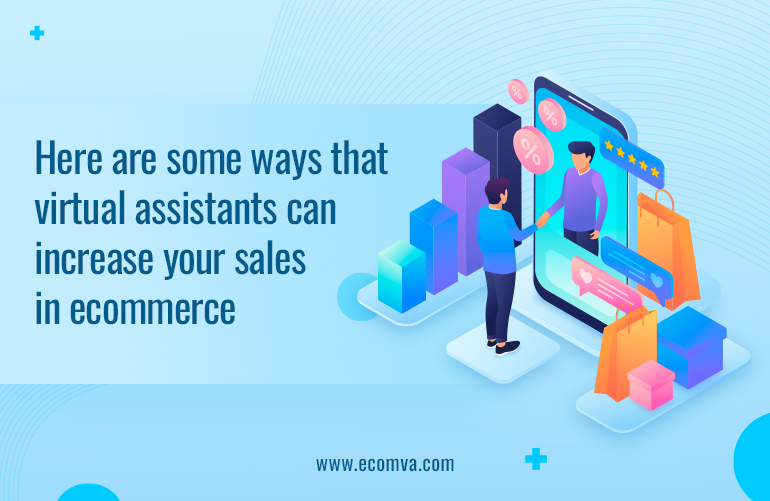 Here are some ways virtual assistants can increase your sales in ecommerce