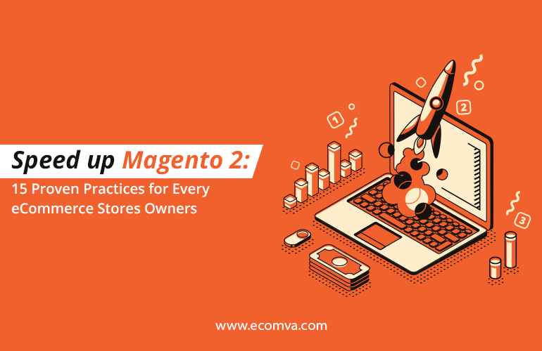 Speed up Magento 2: 15 Proven Practices for eCommerce Stores Owner