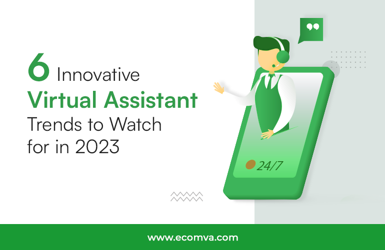 6 Innovative Virtual Assistant Trends to Watch for in 2023