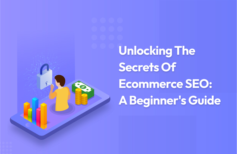 Unlocking the Secrets of Ecommerce SEO: A Beginner’s Guide
