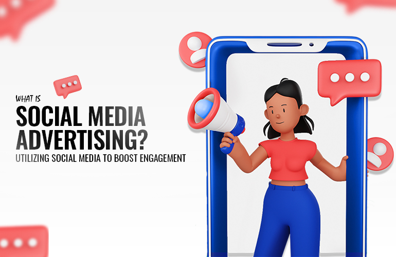 What is social media advertising? Utilizing social media to boost engagement