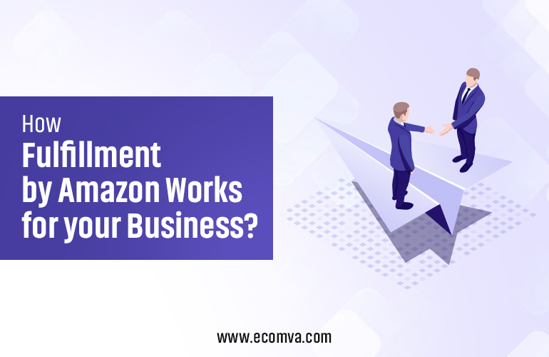 How Fulfillment by Amazon Work for Your Business?