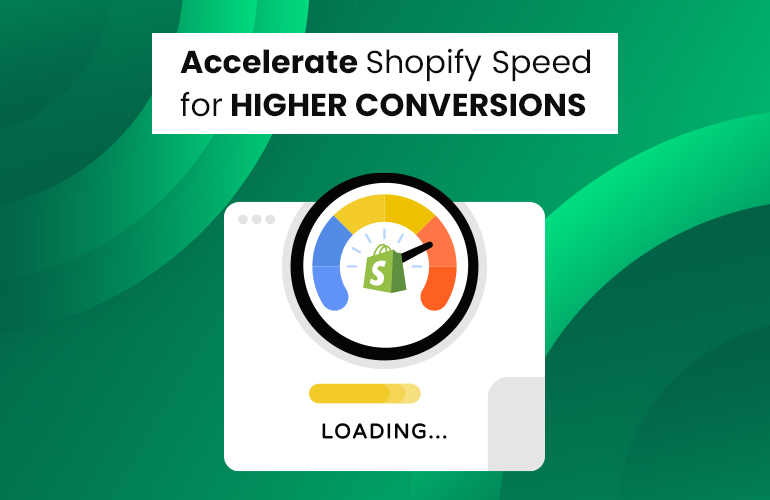 Accelerate Shopify Speed for Higher Conversions