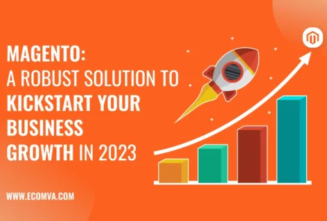 Magento: A Robust Solution to Kickstart Your Business Growth in 2023