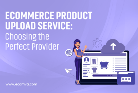 How to Choose the Right Ecommerce Product Upload Service Provider?