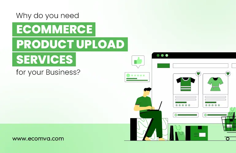 Why Do You Need Ecommerce Product Upload Services for Your Business?