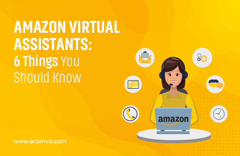 What are the 6 Essential Things to Know about Amazon Virtual Assistants?