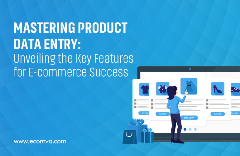 Mastering Product Data Entry: Unveiling the Key Features for E-commerce Success