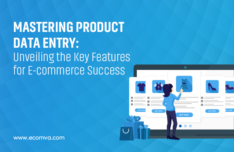 Mastering Product Data Entry: The Key Features for E-commerce Success