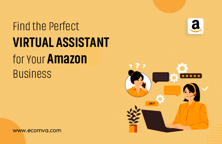 Find The Perfect Virtual Assistant For Your Amazon Business