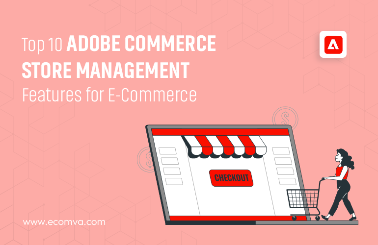 TOP 10 ADOBE COMMERCE STORE MANAGEMENT FEATURES FOR ECOMMERCE