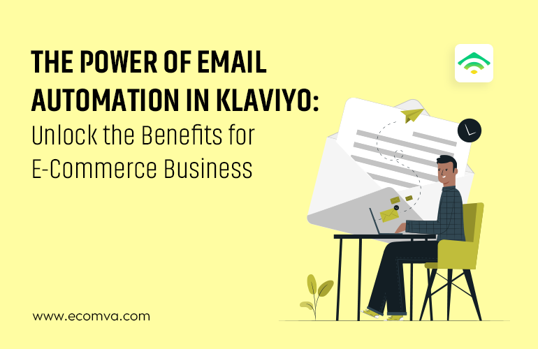 The Power of Email Automation in Klaviyo: Unlock the Benefits for Ecommerce Business