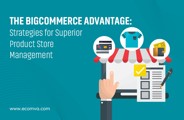BigCommerce Store Advantage: Strategies for Product Store Management