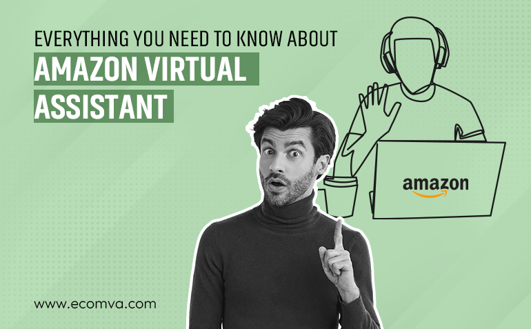 Everything You Need To Know About Amazon Virtual Assistant