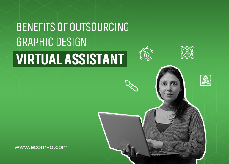 Top Benefits of Outsourcing Graphic Design Virtual Assistant in 2024