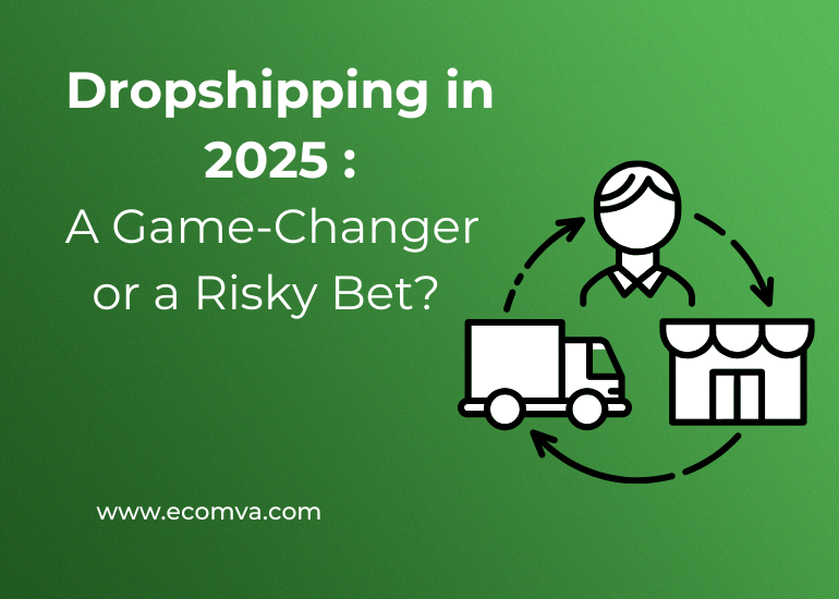 Dropshipping in 2025: A Game-Changer or a Risky Bet?