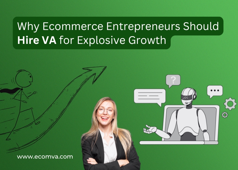 Why Ecommerce Entrepreneurs Should Hire VA for Explosive Growth