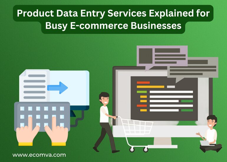Product Data Entry Services Explained for Busy E-commerce Businesses