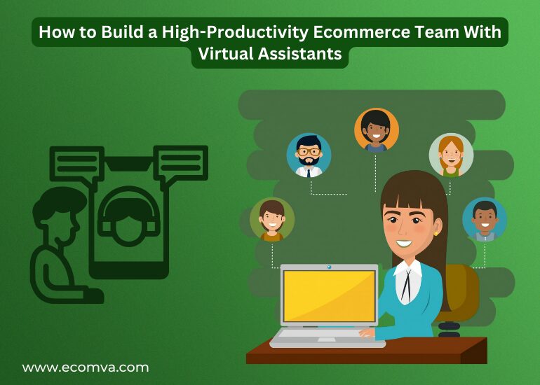How to Build a High-Productivity Ecommerce Team With Virtual Assistants