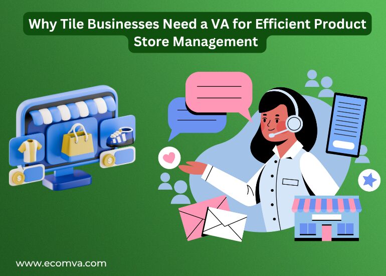 Why Tile Businesses Need a VA for Efficient Product Store Management